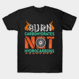 Burn Carbohydrates Not Hydrocarbons Cycling Cyclist Gift T-Shirt T-Shirt